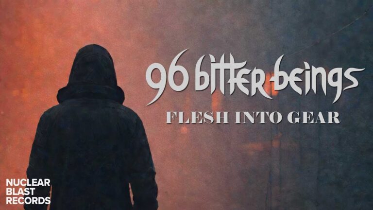 96 BITTER BEINGS – Flesh into Gear (OFFICIAL VISUALIZER)